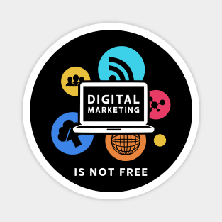 DIGITAL MARKETING IS NOT FREE Magnet